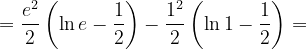 \dpi{120} =\frac{e^{2}}{2}\left ( \ln e-\frac{1}{2} \right )-\frac{1^{2}}{2}\left ( \ln 1-\frac{1}{2} \right )=